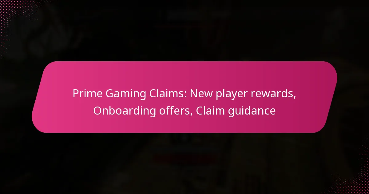 Prime Gaming Claims: New player rewards, Onboarding offers, Claim guidance