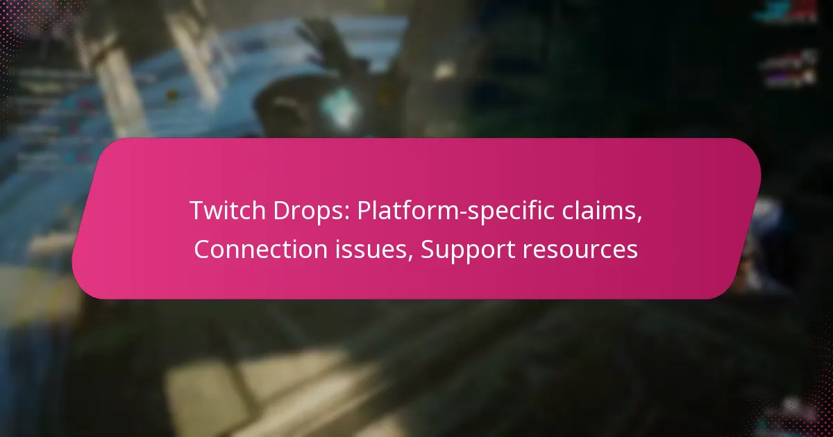 Twitch Drops: Platform-specific claims, Connection issues, Support resources