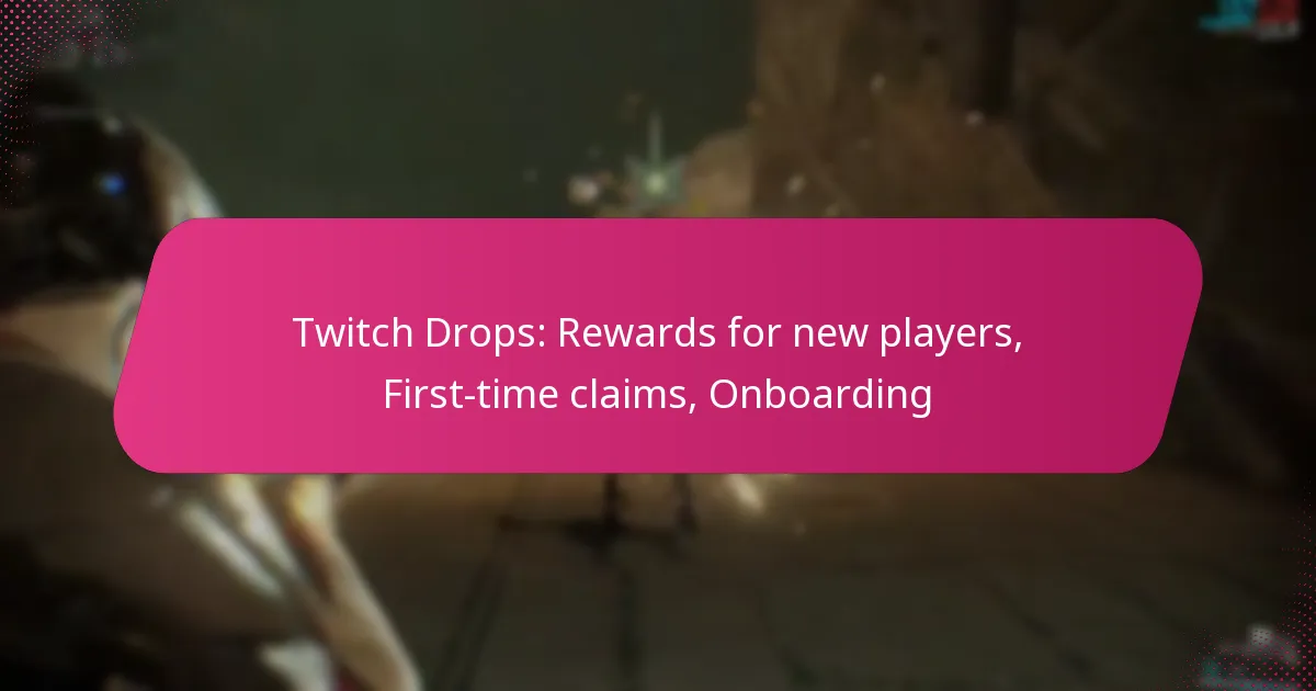 Twitch Drops: Rewards for new players, First-time claims, Onboarding