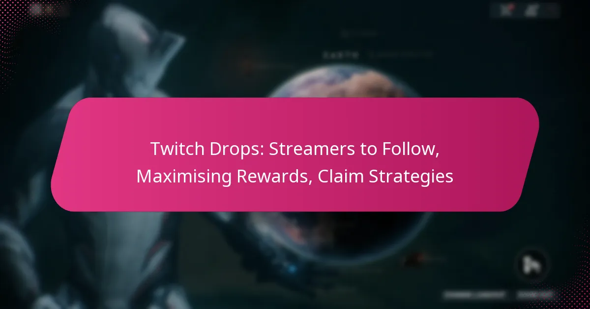 Twitch Drops: Streamers to Follow, Maximising Rewards, Claim Strategies