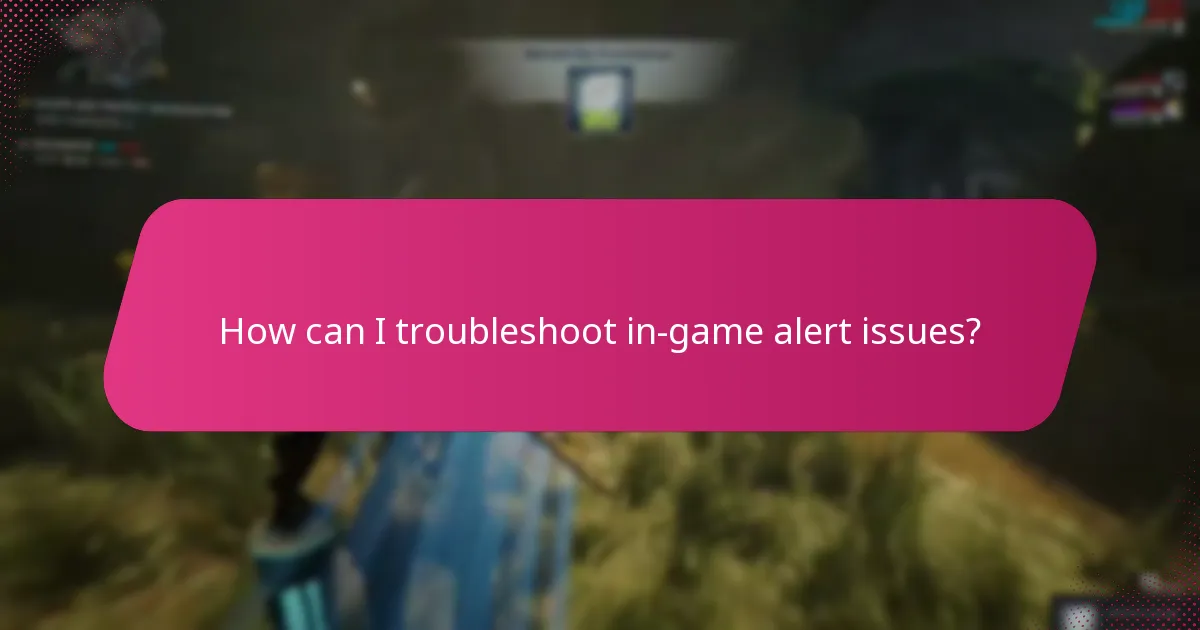How can I troubleshoot in-game alert issues?