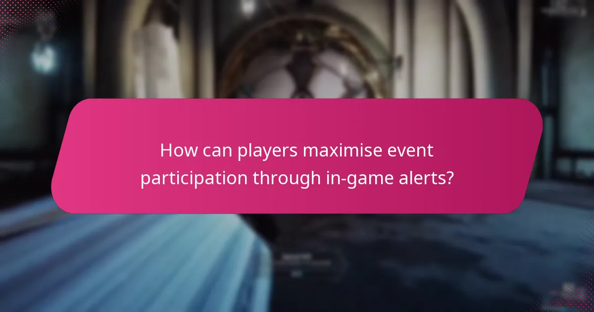 How can players maximise event participation through in-game alerts?