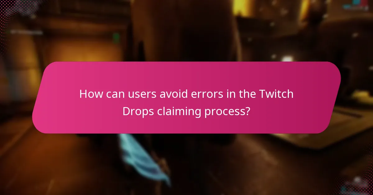 How can users avoid errors in the Twitch Drops claiming process?