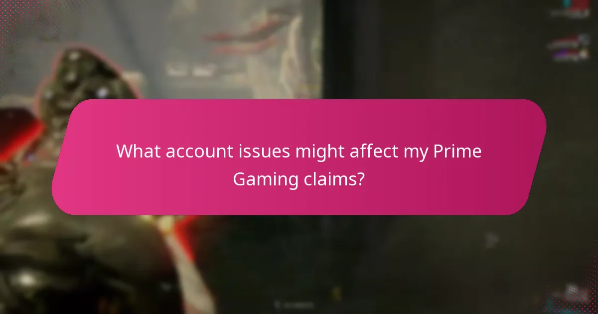 What account issues might affect my Prime Gaming claims?