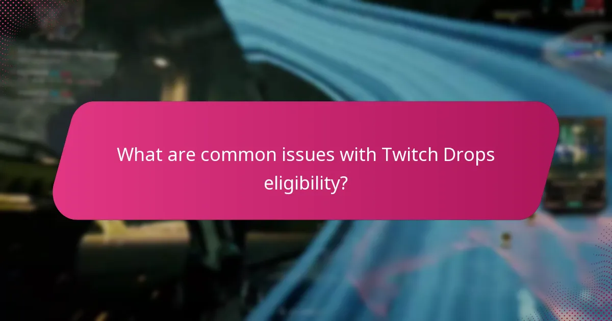 What are common issues with Twitch Drops eligibility?
